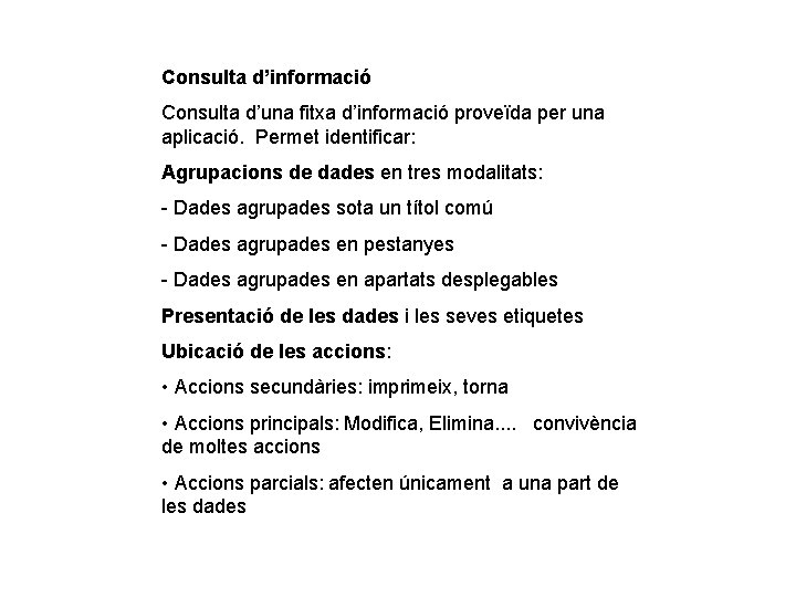 Consulta d’informació Consulta d’una fitxa d’informació proveïda per una aplicació. Permet identificar: Agrupacions de