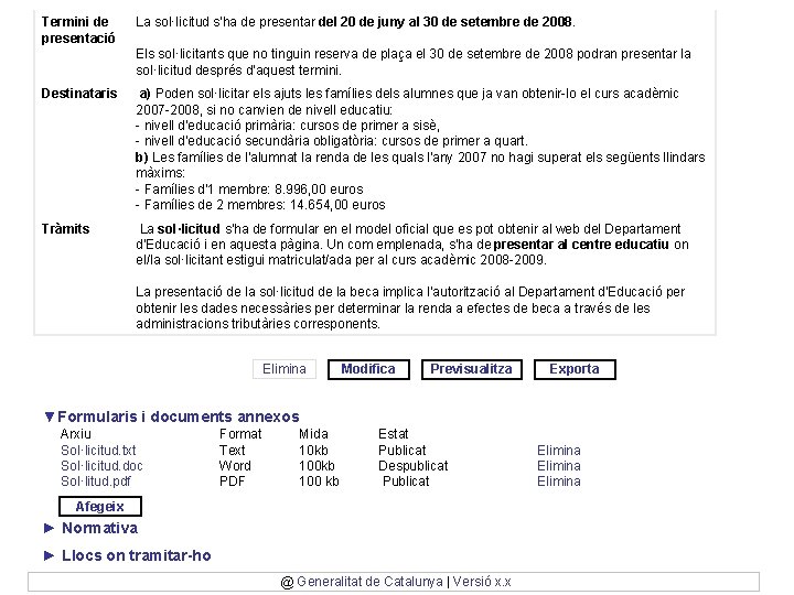 Termini de presentació La sol·licitud s'ha de presentar del 20 de juny al 30