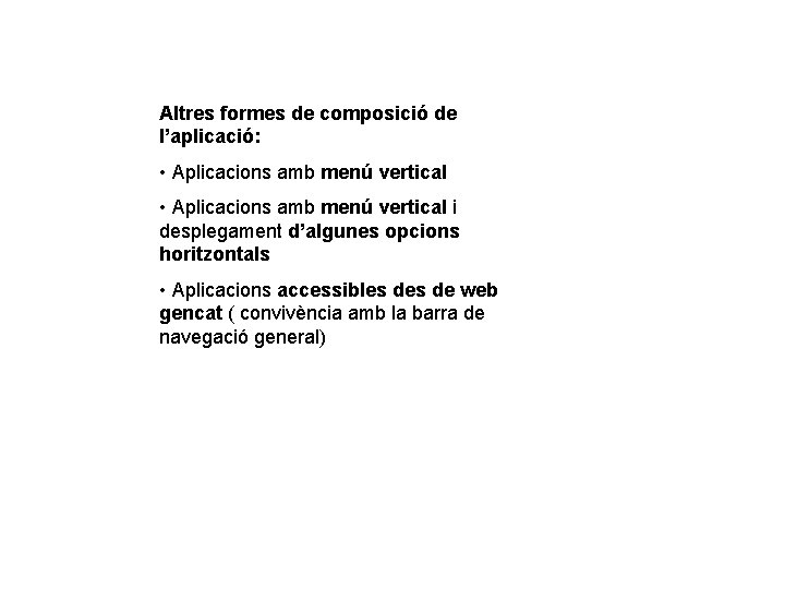 Altres formes de composició de l’aplicació: • Aplicacions amb menú vertical i desplegament d’algunes