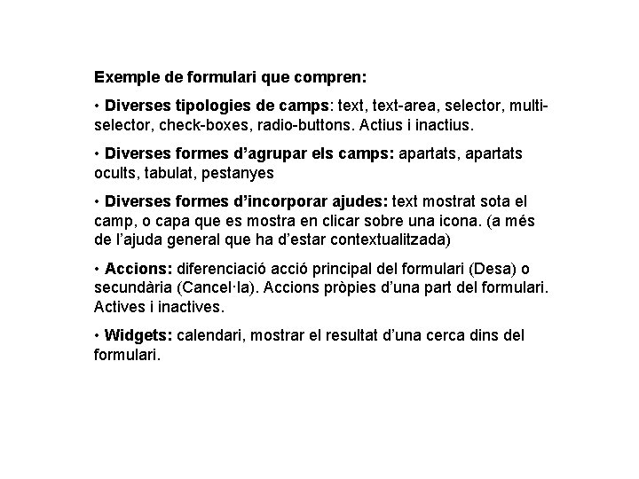 Exemple de formulari que compren: • Diverses tipologies de camps: text, text-area, selector, multiselector,