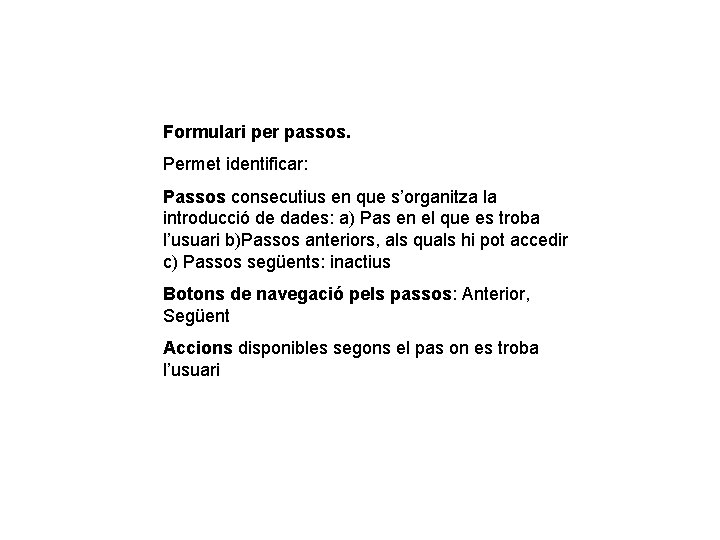 Formulari per passos. Permet identificar: Passos consecutius en que s’organitza la introducció de dades: