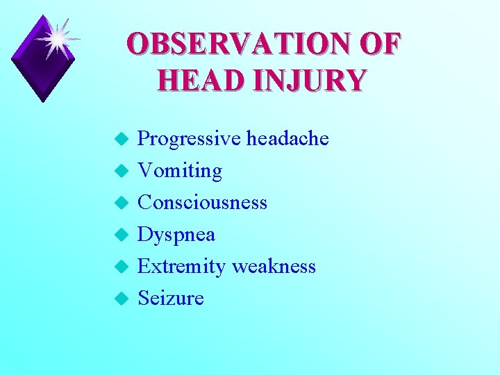 OBSERVATION OF HEAD INJURY u u u Progressive headache Vomiting Consciousness Dyspnea Extremity weakness
