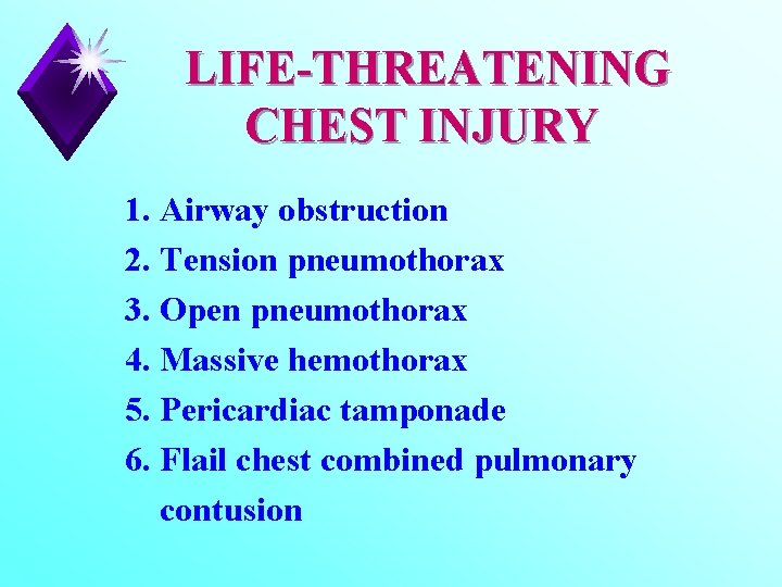 LIFE-THREATENING CHEST INJURY 1. Airway obstruction 2. Tension pneumothorax 3. Open pneumothorax 4. Massive