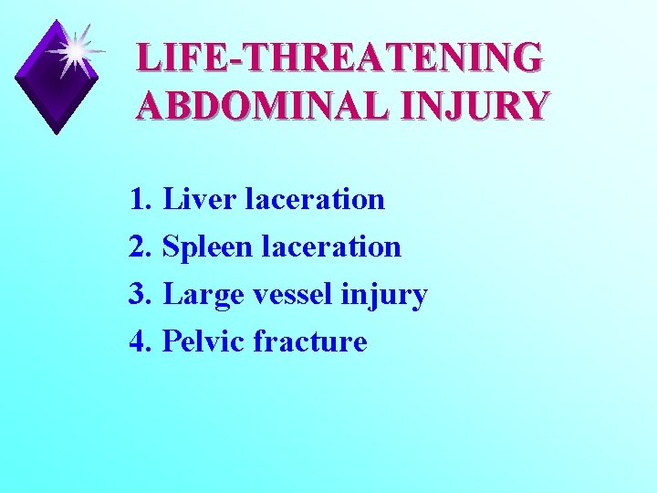 LIFE-THREATENING ABDOMINAL INJURY 1. Liver laceration 2. Spleen laceration 3. Large vessel injury 4.