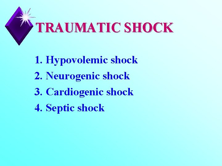 TRAUMATIC SHOCK 1. Hypovolemic shock 2. Neurogenic shock 3. Cardiogenic shock 4. Septic shock