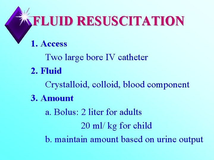 FLUID RESUSCITATION 1. Access Two large bore IV catheter 2. Fluid Crystalloid, colloid, blood