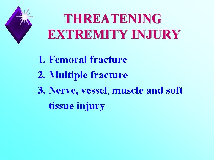 THREATENING EXTREMITY INJURY 1. Femoral fracture 2. Multiple fracture 3. Nerve, vessel, muscle and