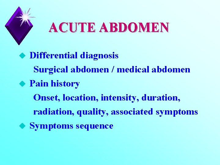 ACUTE ABDOMEN u u u Differential diagnosis Surgical abdomen / medical abdomen Pain history