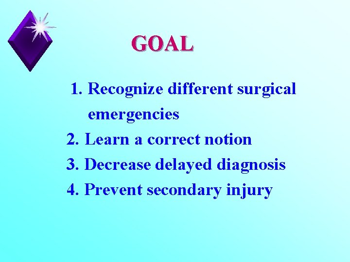 GOAL 1. Recognize different surgical emergencies 2. Learn a correct notion 3. Decrease delayed