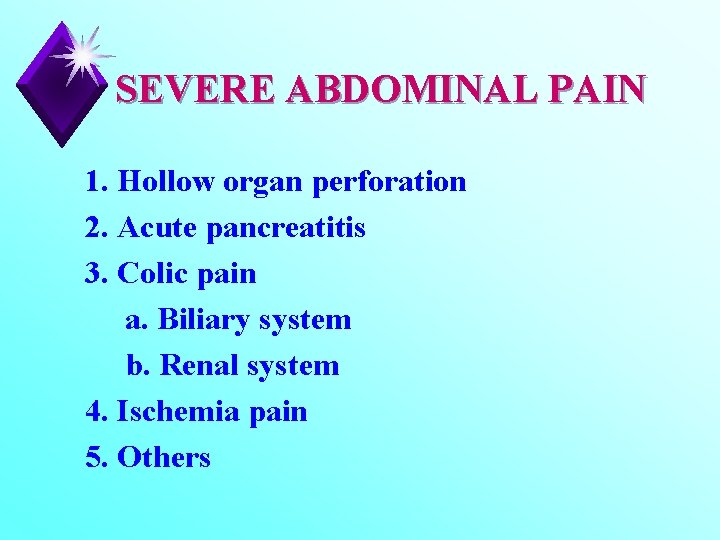 SEVERE ABDOMINAL PAIN 1. Hollow organ perforation 2. Acute pancreatitis 3. Colic pain a.