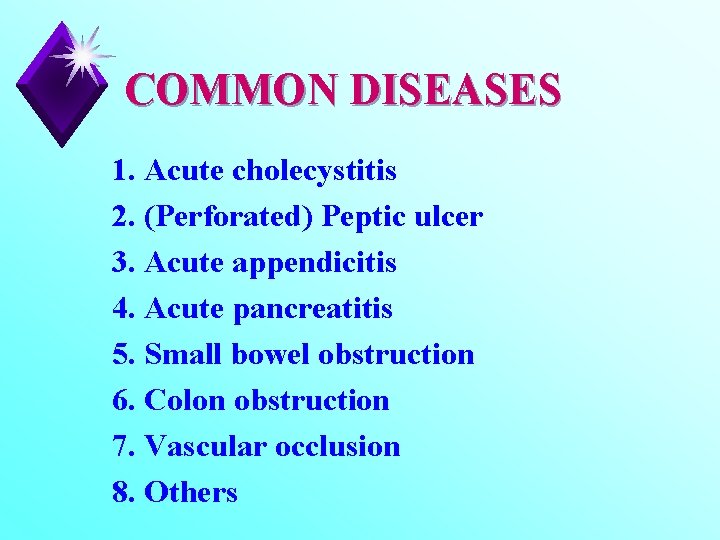 COMMON DISEASES 1. Acute cholecystitis 2. (Perforated) Peptic ulcer 3. Acute appendicitis 4. Acute