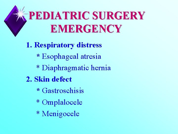 PEDIATRIC SURGERY EMERGENCY 1. Respiratory distress * Esophageal atresia * Diaphragmatic hernia 2. Skin