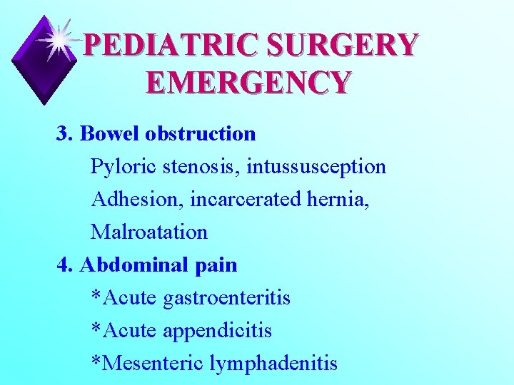 PEDIATRIC SURGERY EMERGENCY 3. Bowel obstruction Pyloric stenosis, intussusception Adhesion, incarcerated hernia, Malroatation 4.