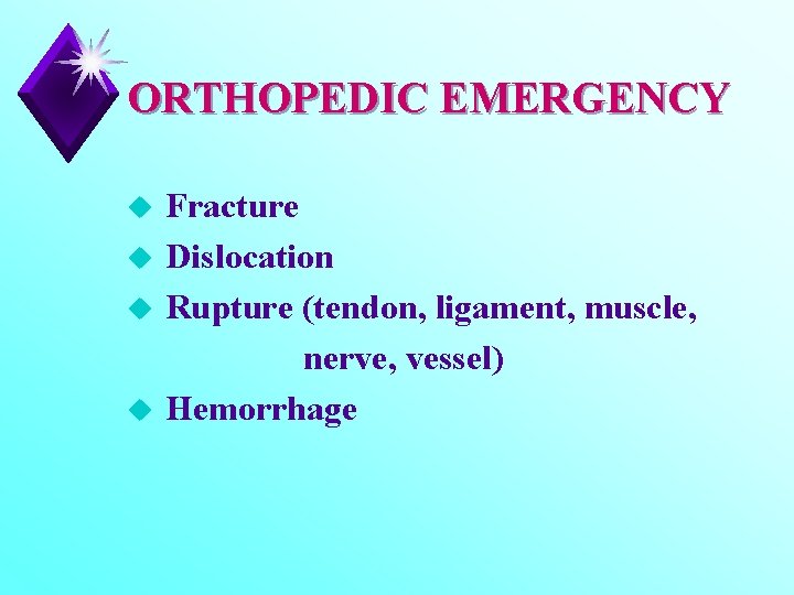 ORTHOPEDIC EMERGENCY u u Fracture Dislocation Rupture (tendon, ligament, muscle, nerve, vessel) Hemorrhage 