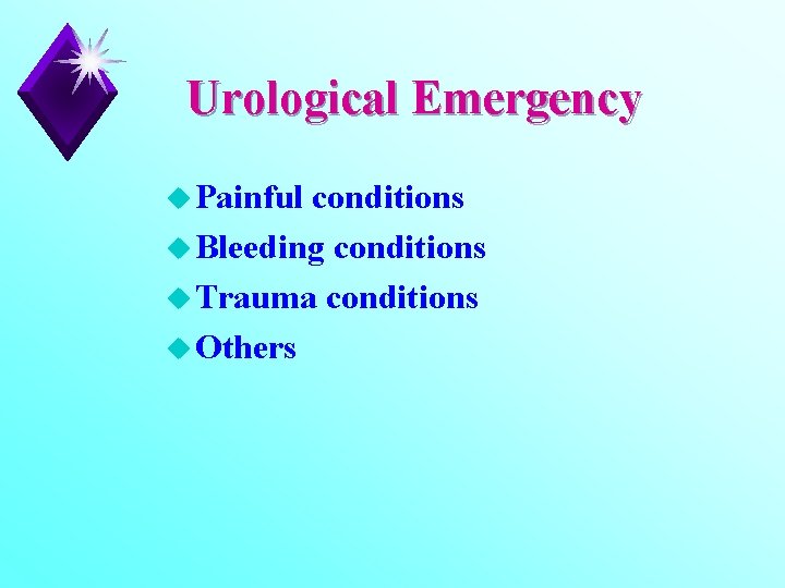 Urological Emergency u Painful conditions u Bleeding conditions u Trauma conditions u Others 