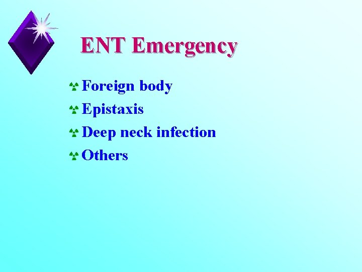 ENT Emergency ☢ Foreign body ☢ Epistaxis ☢ Deep neck infection ☢ Others 