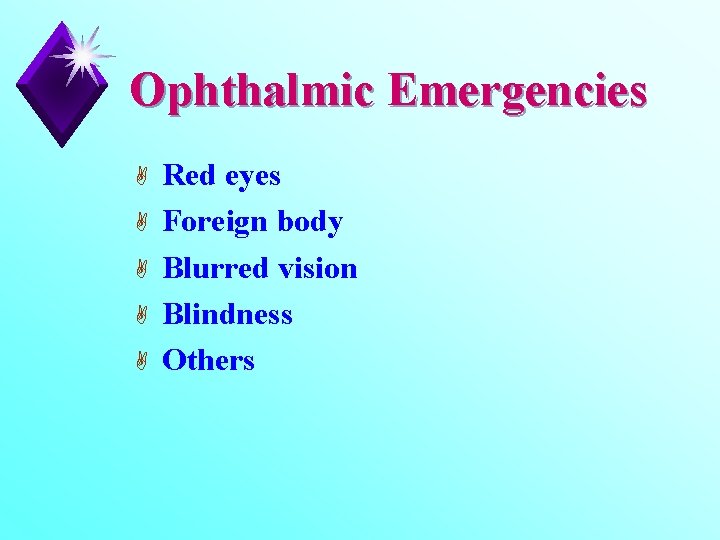 Ophthalmic Emergencies A A A Red eyes Foreign body Blurred vision Blindness Others 