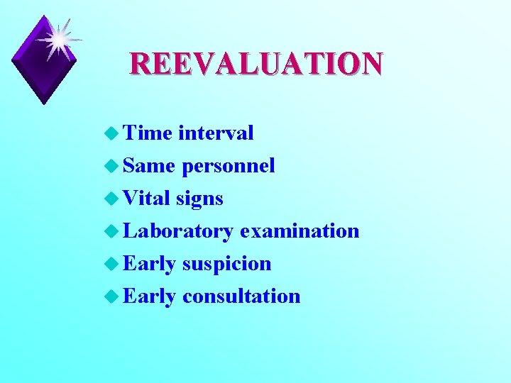 REEVALUATION u Time interval u Same personnel u Vital signs u Laboratory examination u