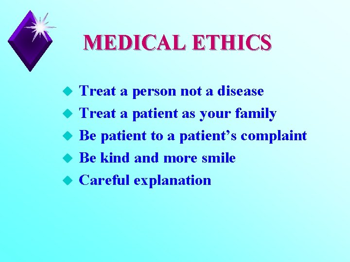 MEDICAL ETHICS u u u Treat a person not a disease Treat a patient