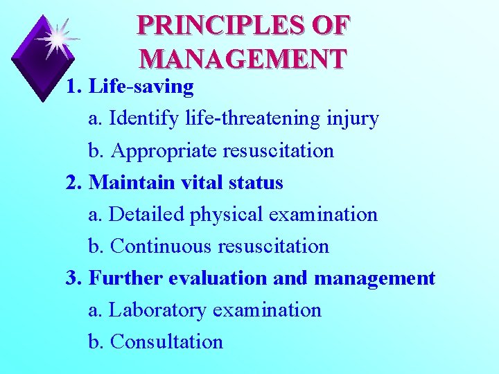 PRINCIPLES OF MANAGEMENT 1. Life-saving a. Identify life-threatening injury b. Appropriate resuscitation 2. Maintain
