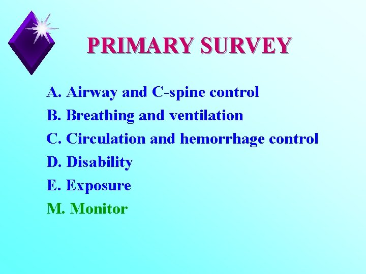 PRIMARY SURVEY A. Airway and C-spine control B. Breathing and ventilation C. Circulation and