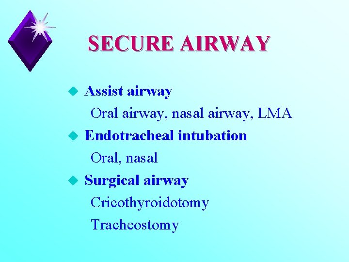 SECURE AIRWAY u u u Assist airway Oral airway, nasal airway, LMA Endotracheal intubation