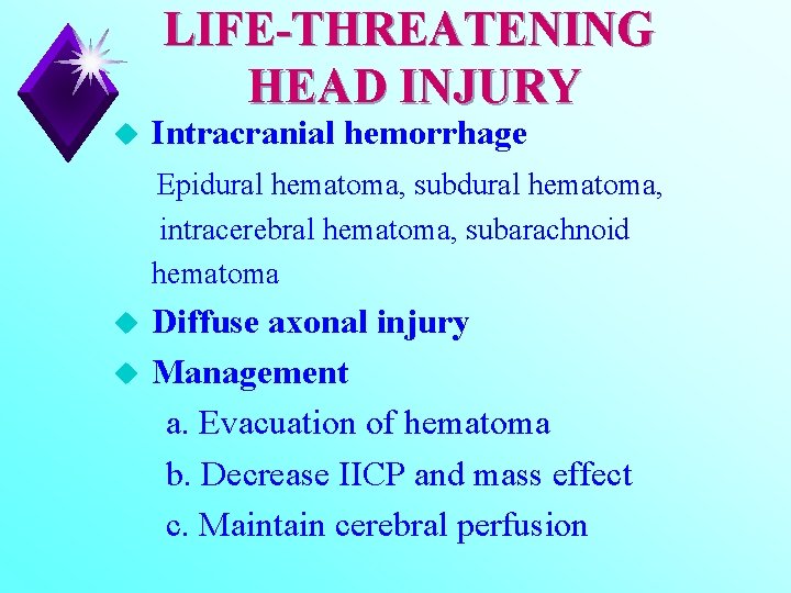 LIFE-THREATENING HEAD INJURY u Intracranial hemorrhage Epidural hematoma, subdural hematoma, intracerebral hematoma, subarachnoid hematoma