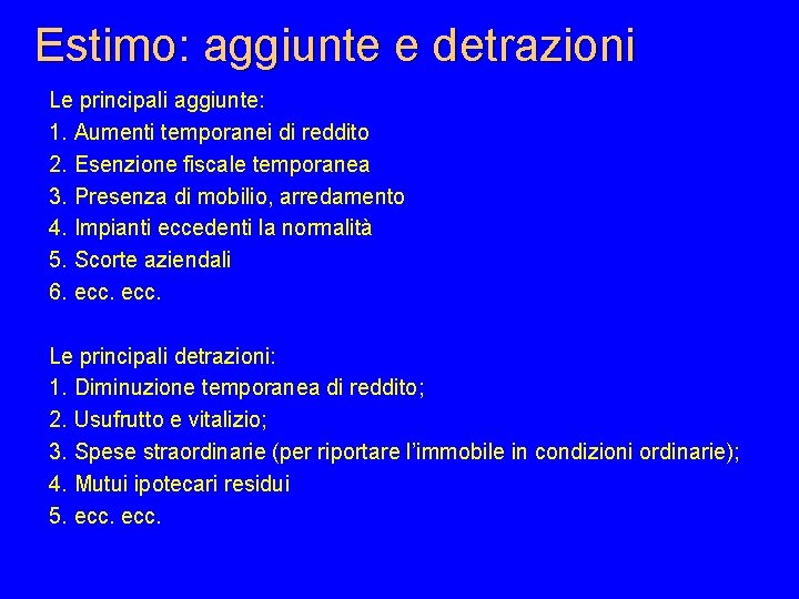 Estimo: aggiunte e detrazioni Le principali aggiunte: 1. Aumenti temporanei di reddito 2. Esenzione