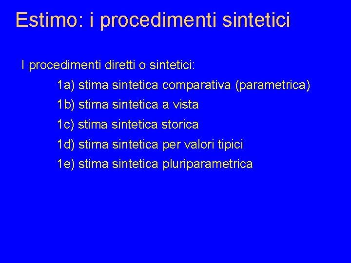 Estimo: i procedimenti sintetici I procedimenti diretti o sintetici: 1 a) stima sintetica comparativa