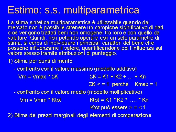 Estimo: s. s. multiparametrica La stima sintetica multiparametrica è utilizzabile quando dal mercato non