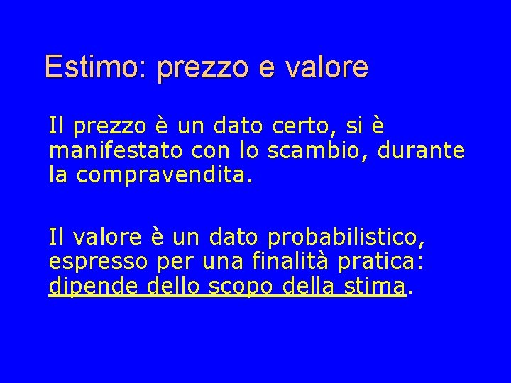 Estimo: prezzo e valore Il prezzo è un dato certo, si è manifestato con