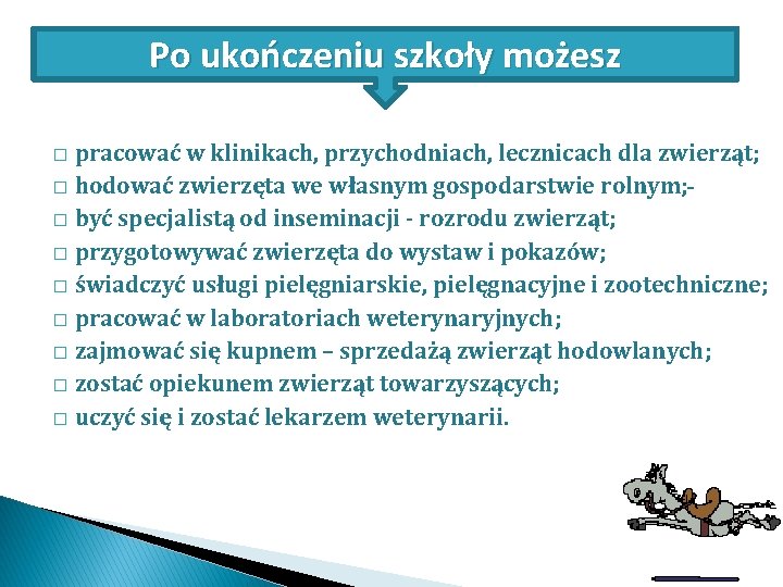 Po ukończeniu szkoły możesz pracować w klinikach, przychodniach, lecznicach dla zwierząt; � hodować zwierzęta