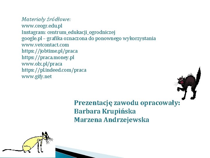 Materiały źródłowe: www. ceogr. edu. pl Instagram: centrum_edukacji_ogrodniczej google. pl – grafika oznaczona do