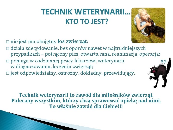 TECHNIK WETERYNARII… KTO TO JEST? nie jest mu obojętny los zwierząt; � działa zdecydowanie,