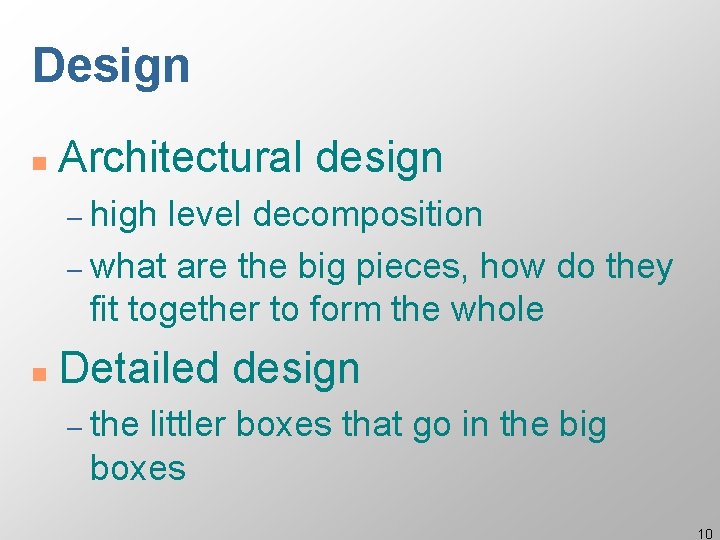 Design n Architectural design – high level decomposition – what are the big pieces,