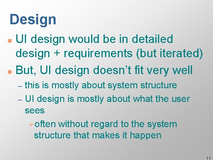 Design UI design would be in detailed design + requirements (but iterated) n But,