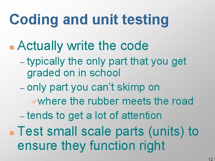 Coding and unit testing n Actually write the code – typically the only part