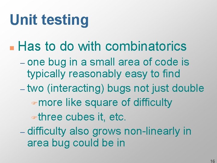 Unit testing n Has to do with combinatorics – one bug in a small