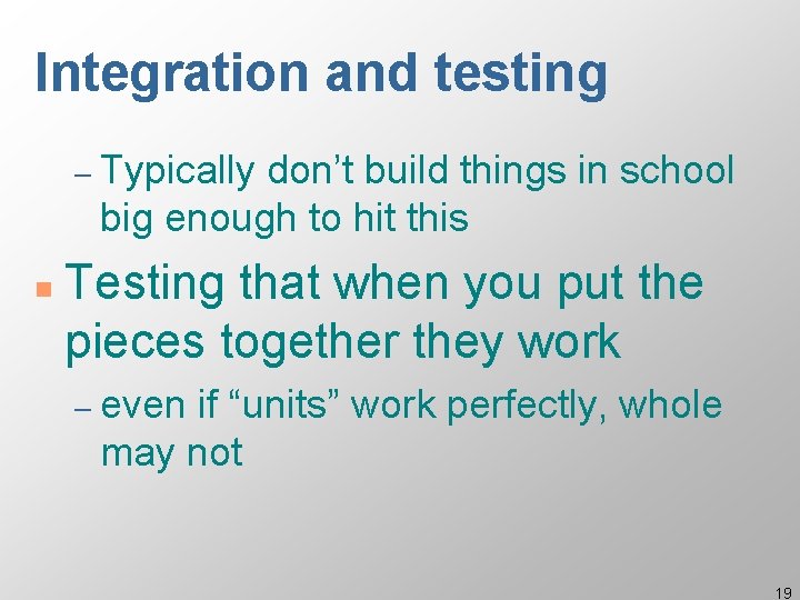 Integration and testing – Typically don’t build things in school big enough to hit