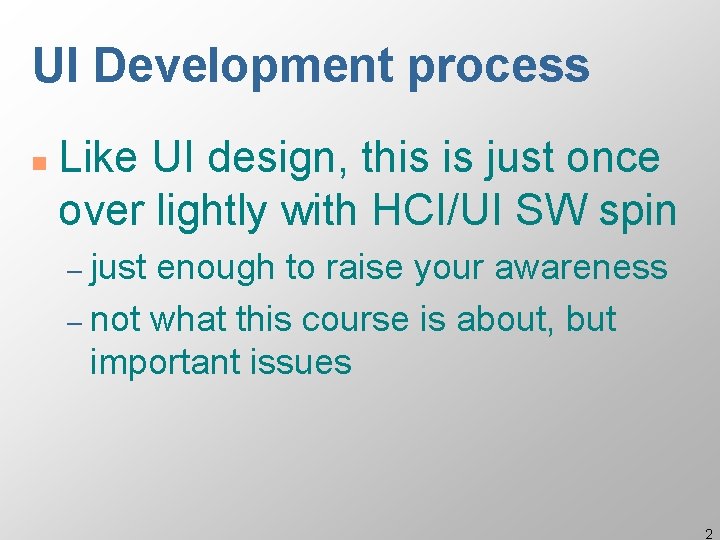 UI Development process n Like UI design, this is just once over lightly with