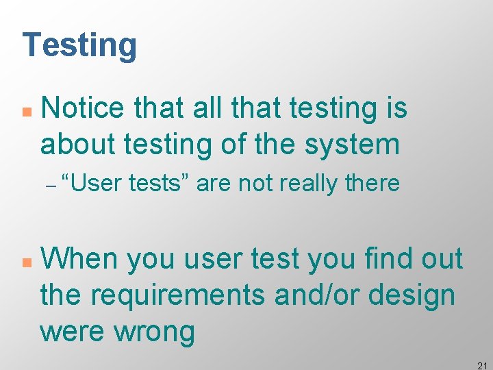 Testing n Notice that all that testing is about testing of the system –