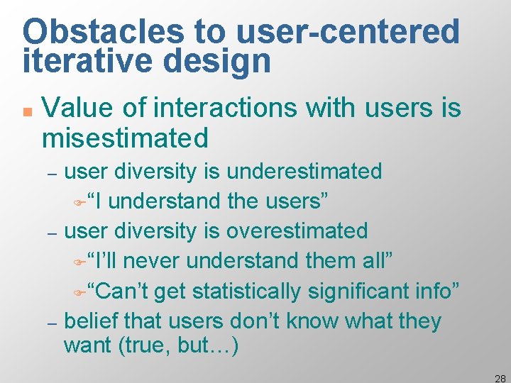 Obstacles to user-centered iterative design n Value of interactions with users is misestimated user