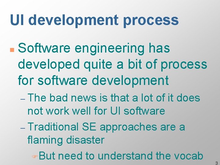 UI development process n Software engineering has developed quite a bit of process for