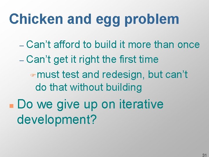 Chicken and egg problem – Can’t afford to build it more than once –