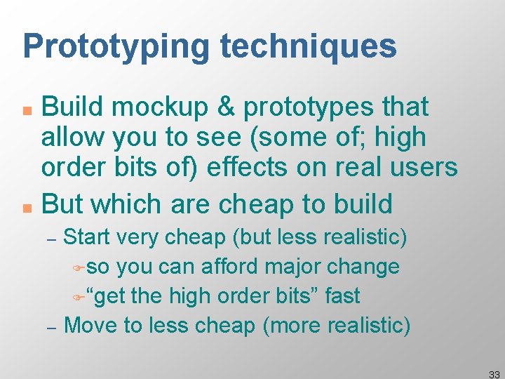 Prototyping techniques Build mockup & prototypes that allow you to see (some of; high