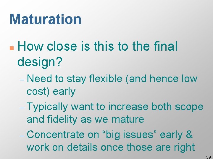 Maturation n How close is this to the final design? – Need to stay