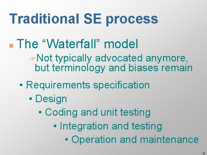 Traditional SE process n The “Waterfall” model FNot typically advocated anymore, but terminology and