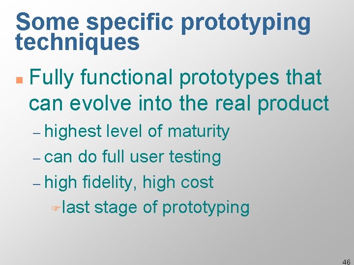 Some specific prototyping techniques n Fully functional prototypes that can evolve into the real