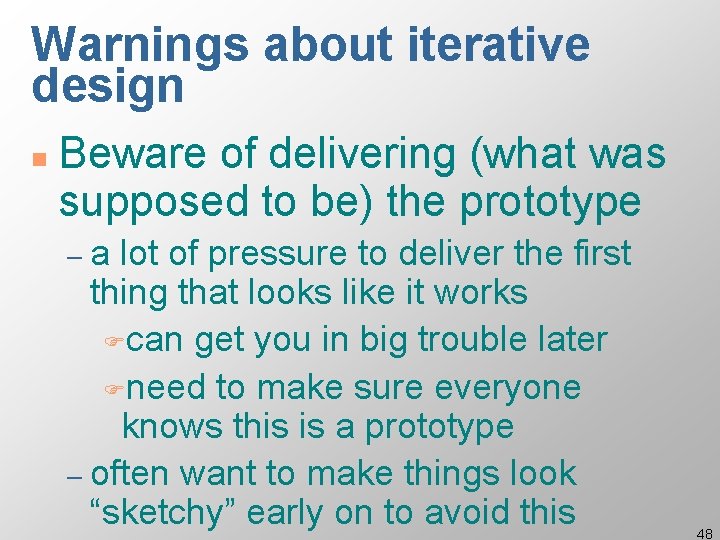 Warnings about iterative design n Beware of delivering (what was supposed to be) the