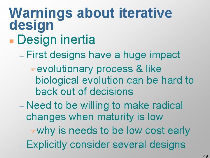 Warnings about iterative design n Design inertia – First designs have a huge impact